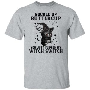 black cat witch buckle up buttercup you just flipped my witch switch halloween t shirt 3 fygyg
