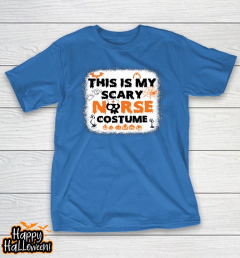 bleached this is my scary nurse costume halloween nurse life t shirt 912 zunx52