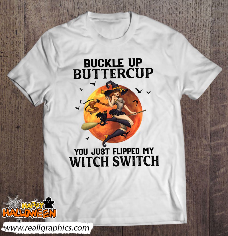 Buckle Up Buttercup You Just Flipped My Witch Switch Moon Shirt