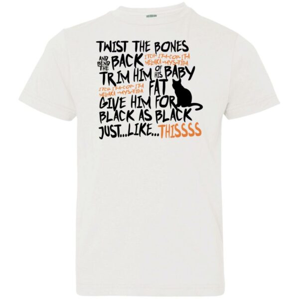 cat twist the bones and bend the back give him fur black as black just like thissss t shirt 2 i1sqy