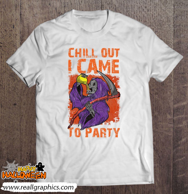 Chill Out I Came To Party Retro Scythe Grim Reaper Halloween Shirt