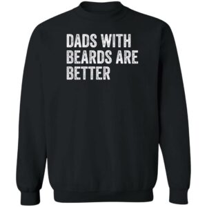 dads with beards are better shirt fathers day shirt fathers day gift from daughter son wife 3 cjmqps