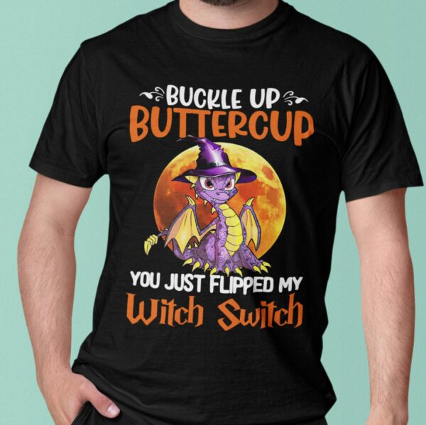 dragon buckle up buttercup you just flipped my witch switch halloween halloween costumes t shirt 1 y6npw