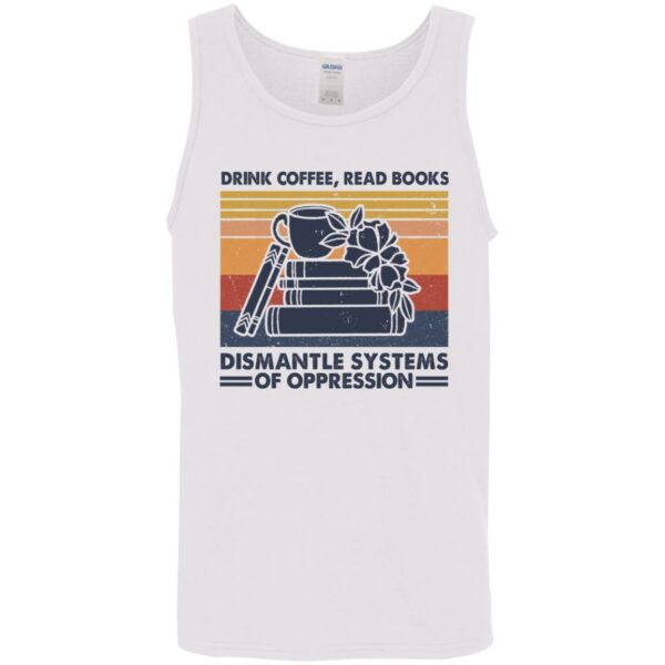drink coffee read books dismantle systems of oppression shirt 9 ndkr2o