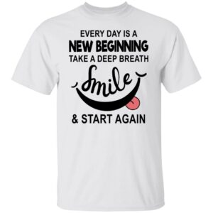 every day is a new beginning take a deep breath smile and start again shirt 1 wpk1yp