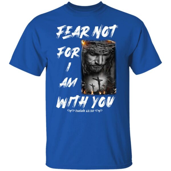 fear not for i am with you bible verse isaiah 41 10 shirt 7 xsknfx