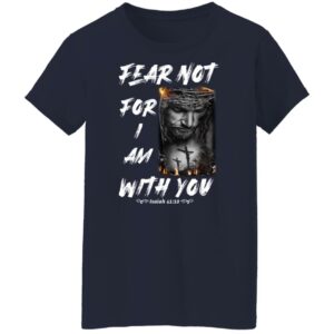fear not for i am with you bible verse isaiah 41 10 shirt 9 fggllh