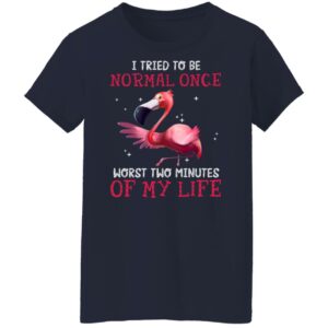 flamingo i tried to be normal once worst two minutes my life shirt 9 iosmhk