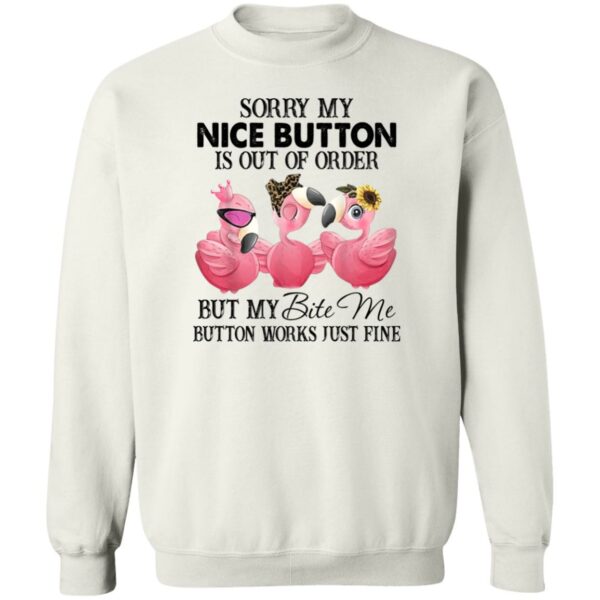 flamingos sorry my nice button is out of order but my bite me button works just fine shirt 3 uaw38k