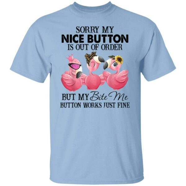 flamingos sorry my nice button is out of order but my bite me button works just fine shirt 5 vqfjea