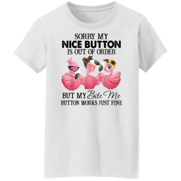 flamingos sorry my nice button is out of order but my bite me button works just fine shirt 8 l9nw3i