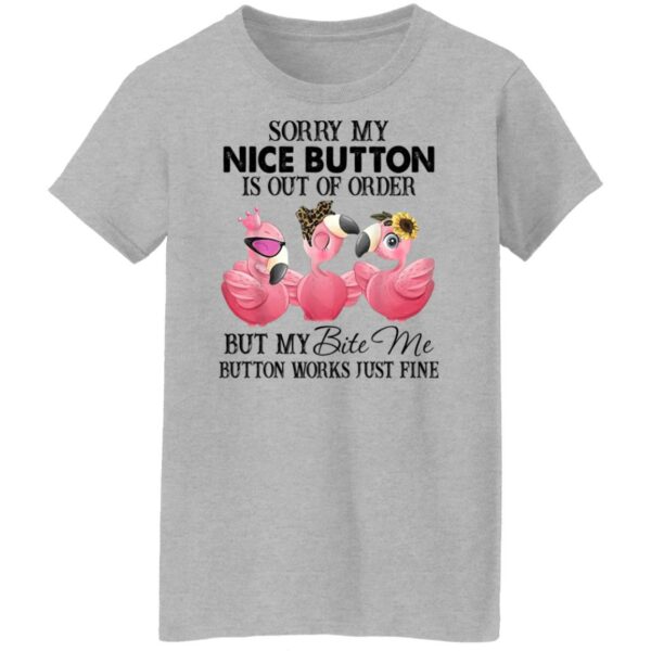 flamingos sorry my nice button is out of order but my bite me button works just fine shirt 9 oyfsdu