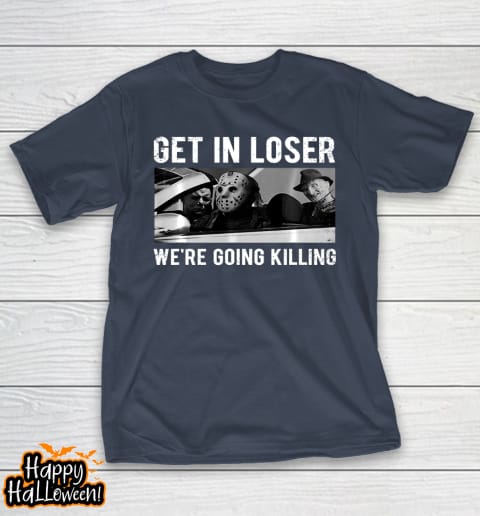 get in loser were going to killing halloween t shirt 291 ekarky