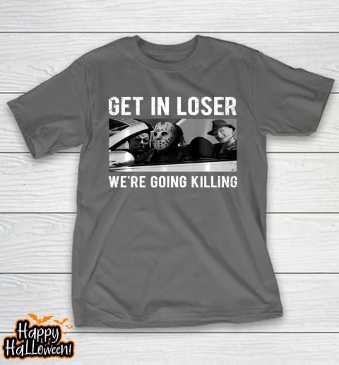 get in loser were going to killing halloween t shirt 734 psklt2