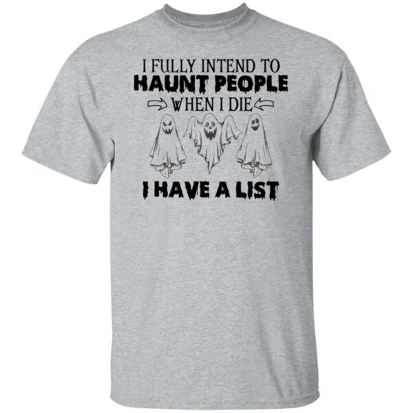 ghost i fully intend to haunt people when i die i have a list hallowen t shirt 3 gbbeb