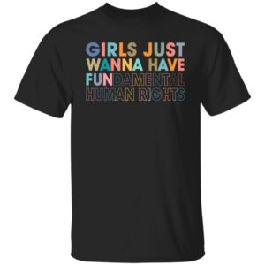 girls just wanna have fundamental human rights shirt rights shirt for women 1 xitox5