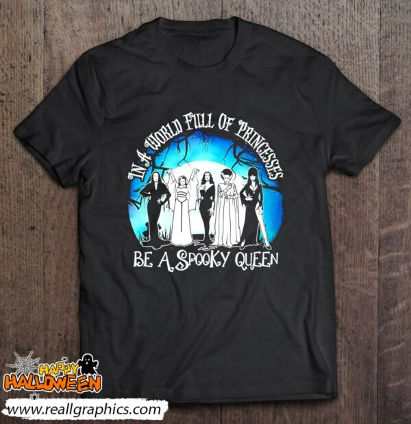 halloween in a world full of princess be a spooky queen shirt 367 k0o02