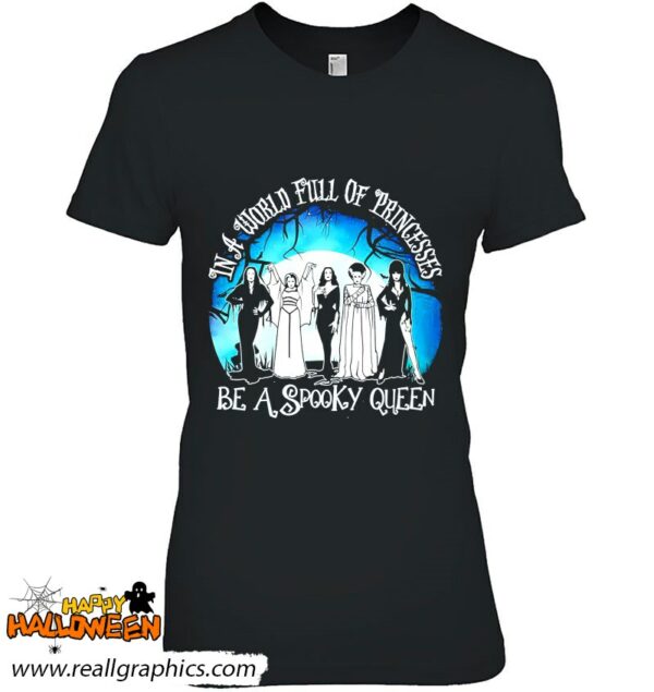 halloween in a world full of princess be a spooky queen shirt 368 svwfe