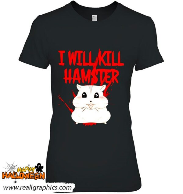 hamster i will kill shirt 1113 w4ete