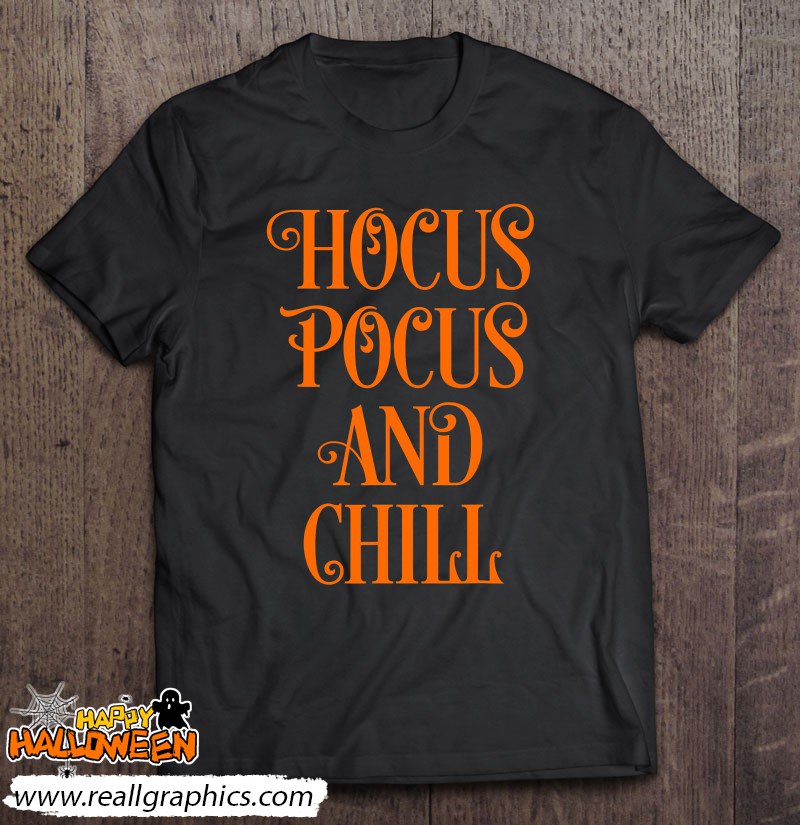 Hocus Pocus And Chill Funny Sarcastic Halloween Shirt