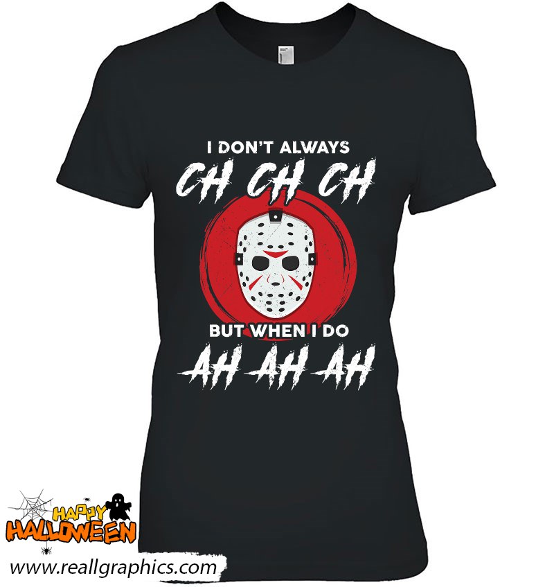Horror Movie I Don't Always Ch Ch Ch Lazy Halloween Costume Shirt