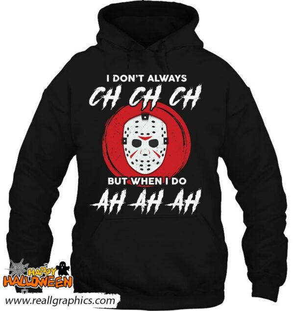 horror movie i dont always ch ch ch lazy halloween costume shirt 189 7rc1d
