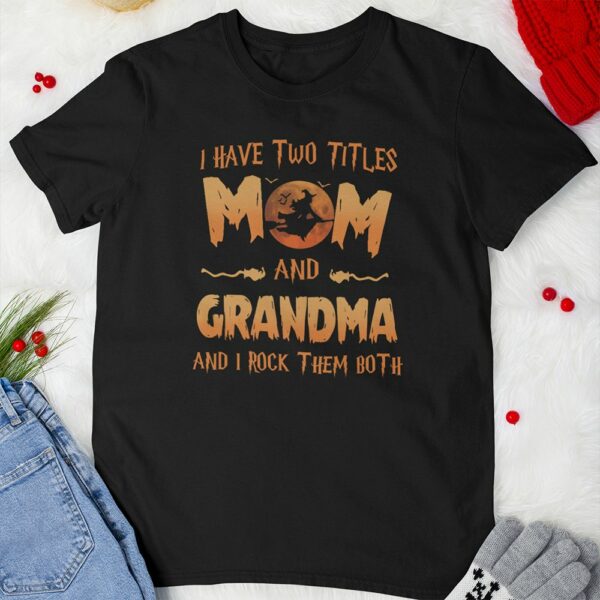 i have two titles mom and grandma and i rock them both halloween halloween witch graphics t shirt 1 bo7ti