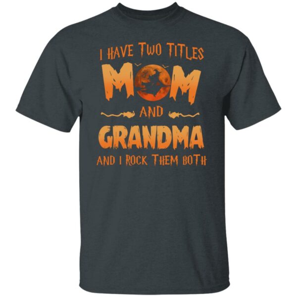 i have two titles mom and grandma and i rock them both halloween halloween witch graphics t shirt 2 0zbu0