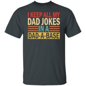 i keep all my dad jokes in a dad a base shirt 5 mbcmwn