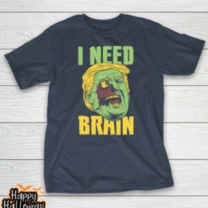 i need brain zombie anti trump halloween joke t shirt 253 w2yrw6