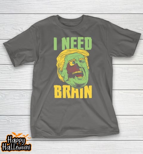 i need brain zombie anti trump halloween joke t shirt 697 furctq