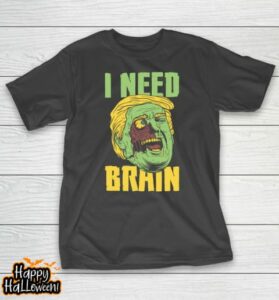 i need brain zombie anti trump halloween joke t shirt 69 dfnc7i