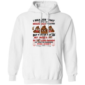 i realize that were not biologically related but youve put with my moms shit shirt gift for dad 2 tacnzj