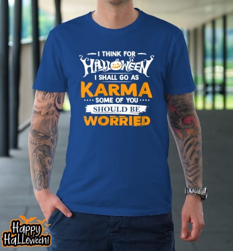 i think for halloween i shall go as karma t shirt 983 mpefmv