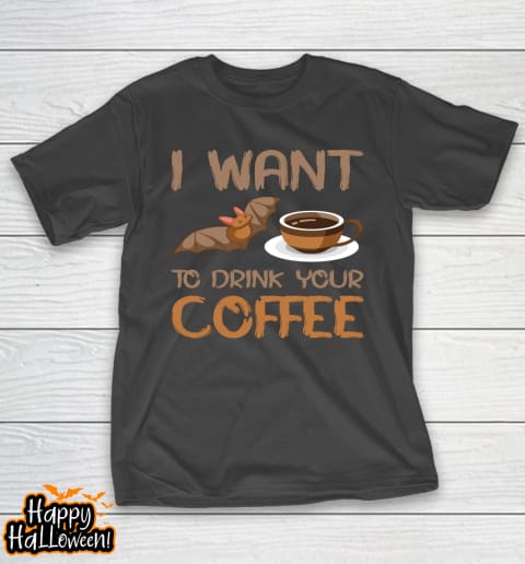 i want to drink your coffee halloween t shirt 66 p1mlcu