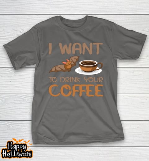 i want to drink your coffee halloween t shirt 694 a0x4t9