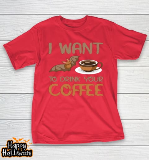 i want to drink your coffee halloween t shirt 982 t2rfdr