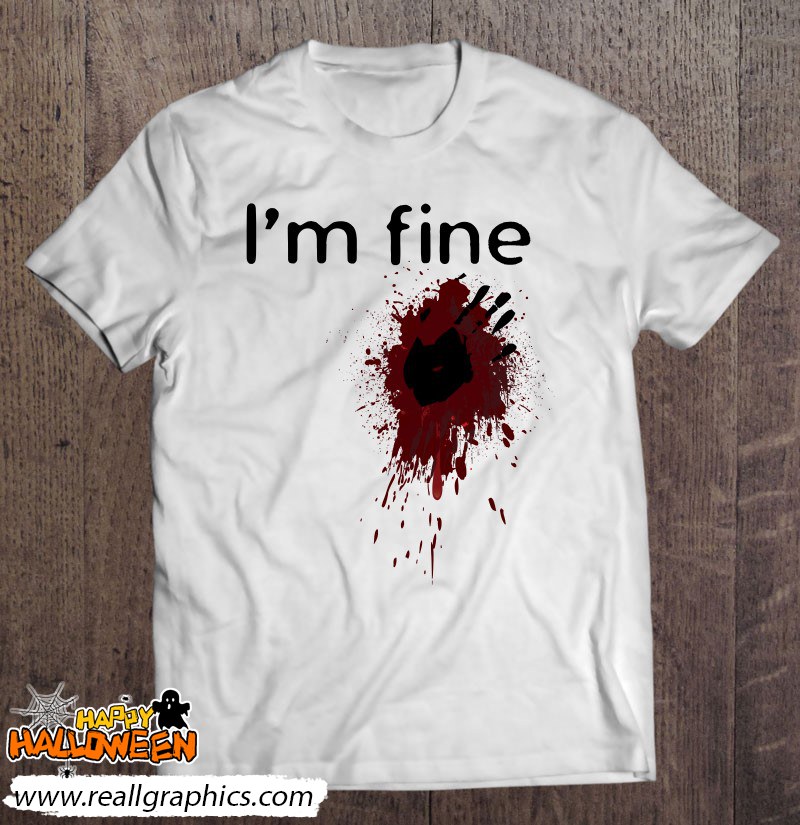 I'm Fine Blood Splatter And Bloody Hand Print Halloween Fun Shirt