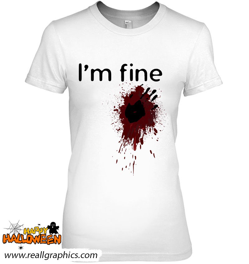 I'm Fine Blood Splatter And Bloody Hand Print Halloween Fun Shirt