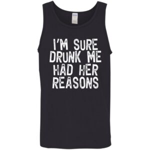im sure drunk me had their reasons drinking shirt 10 nw5oxp