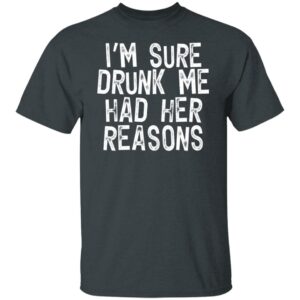 im sure drunk me had their reasons drinking shirt 5 pqjn3n