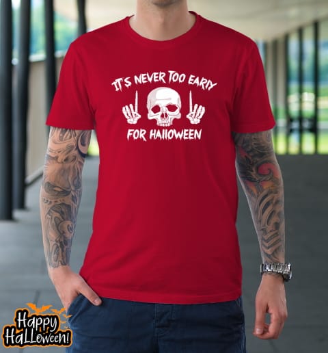 its never too early for halloween goth halloween funny t shirt 1090 zwzyg1
