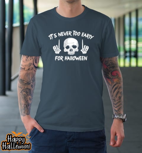 its never too early for halloween goth halloween funny t shirt 540 hvkovn