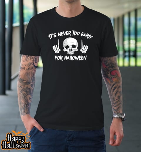 its never too early for halloween goth halloween funny t shirt 59 voxonm