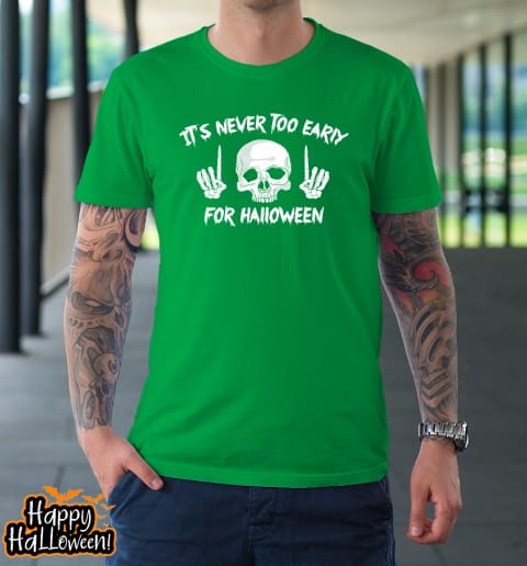 its never too early for halloween goth halloween funny t shirt 687 yvxxtz