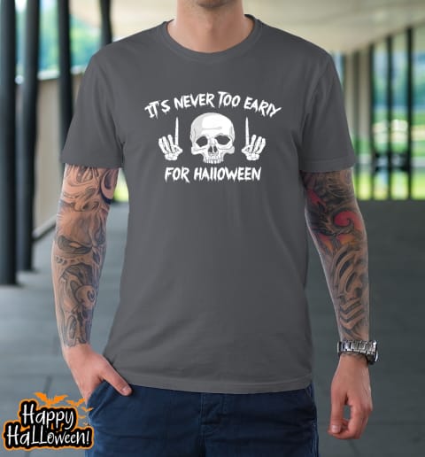 its never too early for halloween goth halloween funny t shirt 832 bt043x