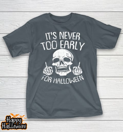 Its Never Too Early For Halloween Lazy Halloween Costume Shirt