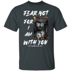 jesus fear not for i am with you christian shirt 5 sjab8y