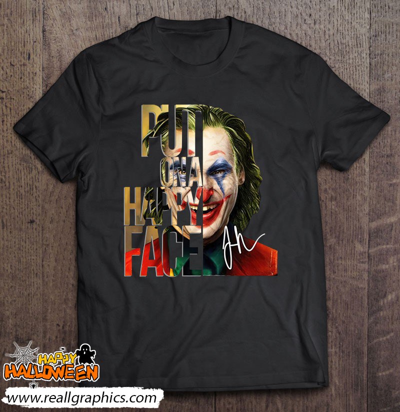 Joker Put On A Happy Face On Halloween Joaquin Phoenix Shirt