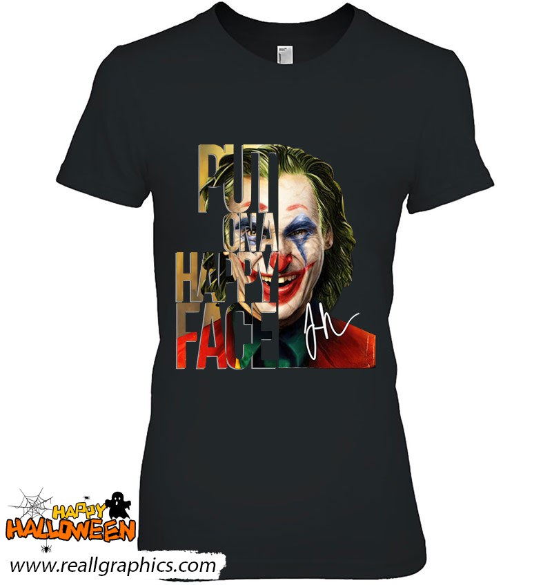 Joker Put On A Happy Face On Halloween Joaquin Phoenix Shirt